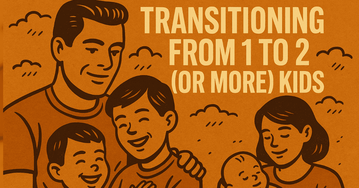 Going from 1 to 2 Kids (or More): What No One Tells You