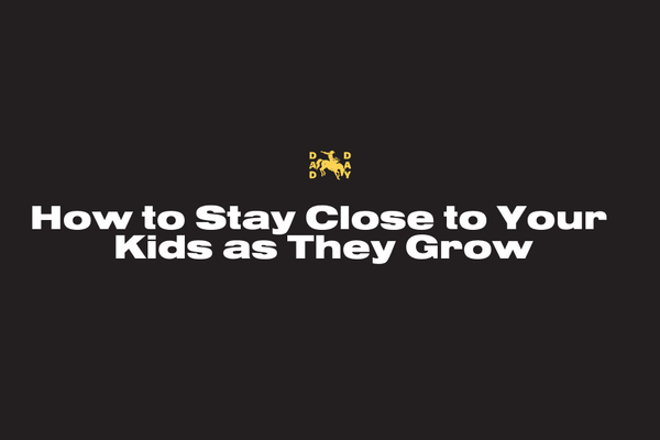 How to Stay Close to Your Kids as They Grow
