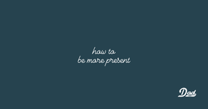 How to Be a Present Dad in a World That Won’t Slow Down